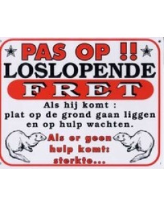 Dutch warning sign: "pas op!! loslopende fret